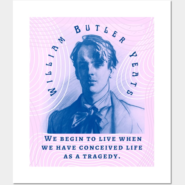 William Butler Yeats portrait and quote: We begin to live when we have conceived life as a tragedy. Wall Art by artbleed